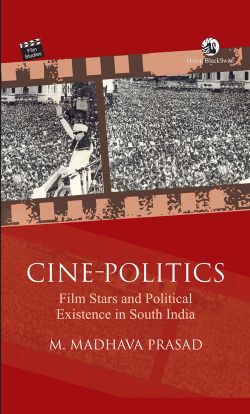Orient Cine-Politics: Film Stars and Political Existence in South India